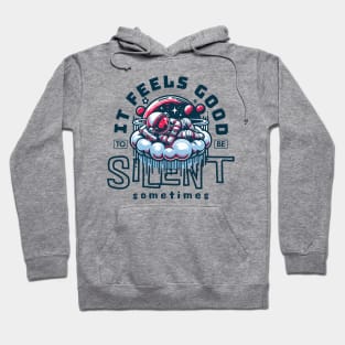 IT FEELS GOOD TO BE SILENT SOMETIMES Hoodie